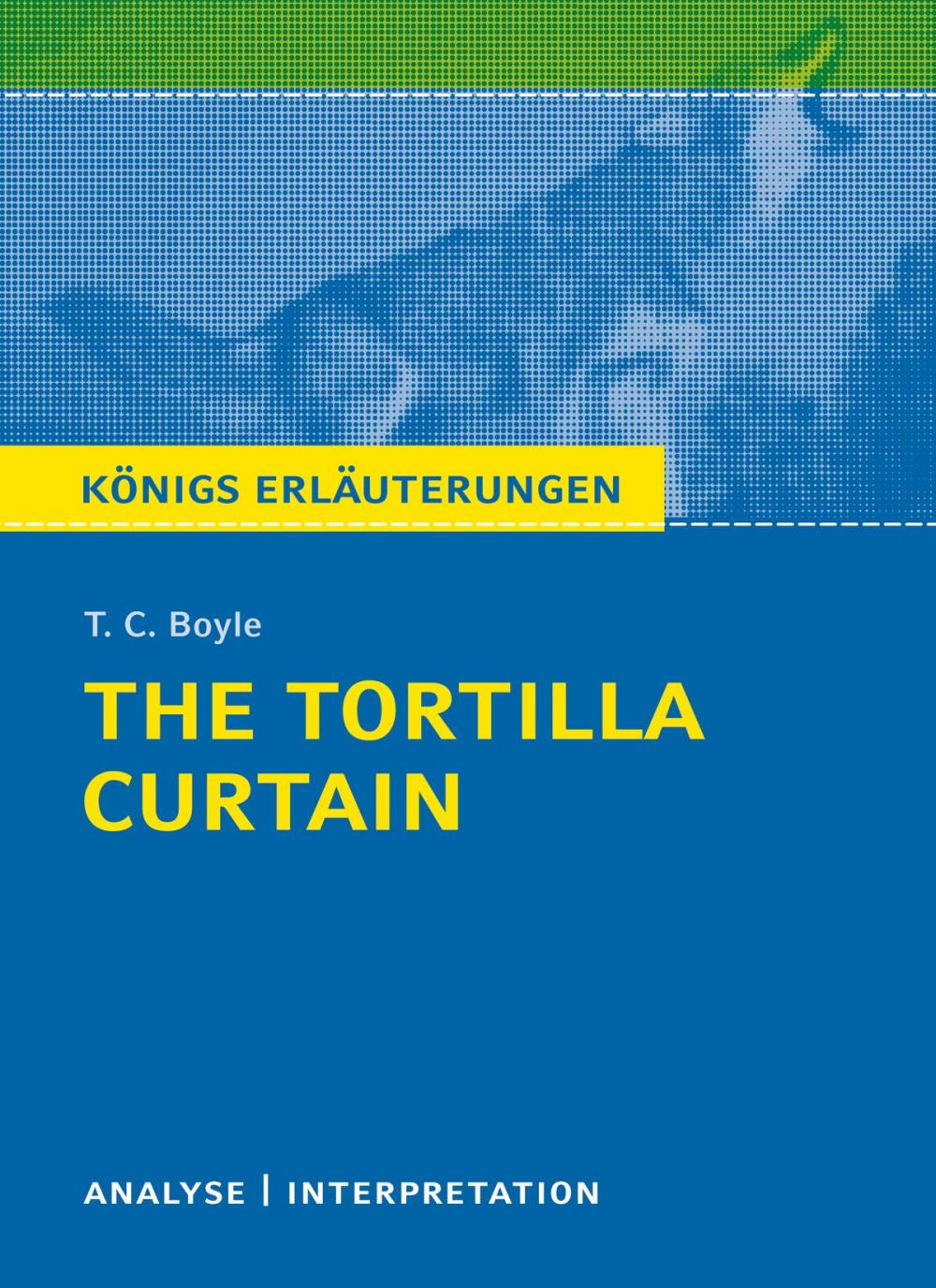 Big bigCover of The Tortilla Curtain von T. C. Boyle. Königs Erläuterungen.