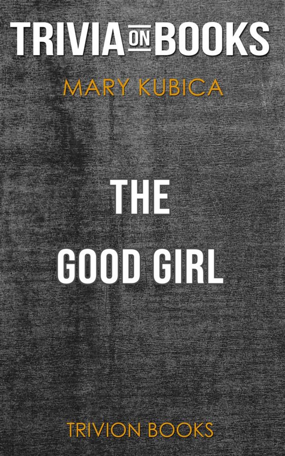 Big bigCover of The Good Girl by Mary Kubica (Trivia-On-Books)