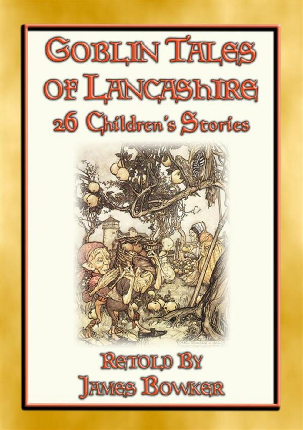 Big bigCover of GOBLIN TALES OF LANCASHIRE - 26 illustrated tales about the goblins, fairies, elves, pixies, and ghosts of Lancashire