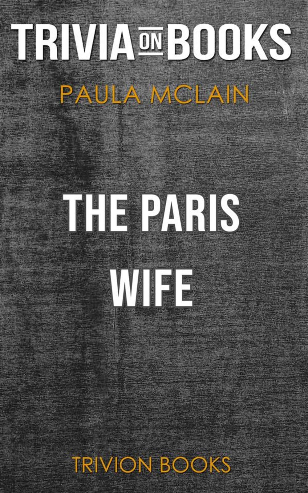 Big bigCover of The Paris Wife by Paula McLain (Trivia-On-Books)