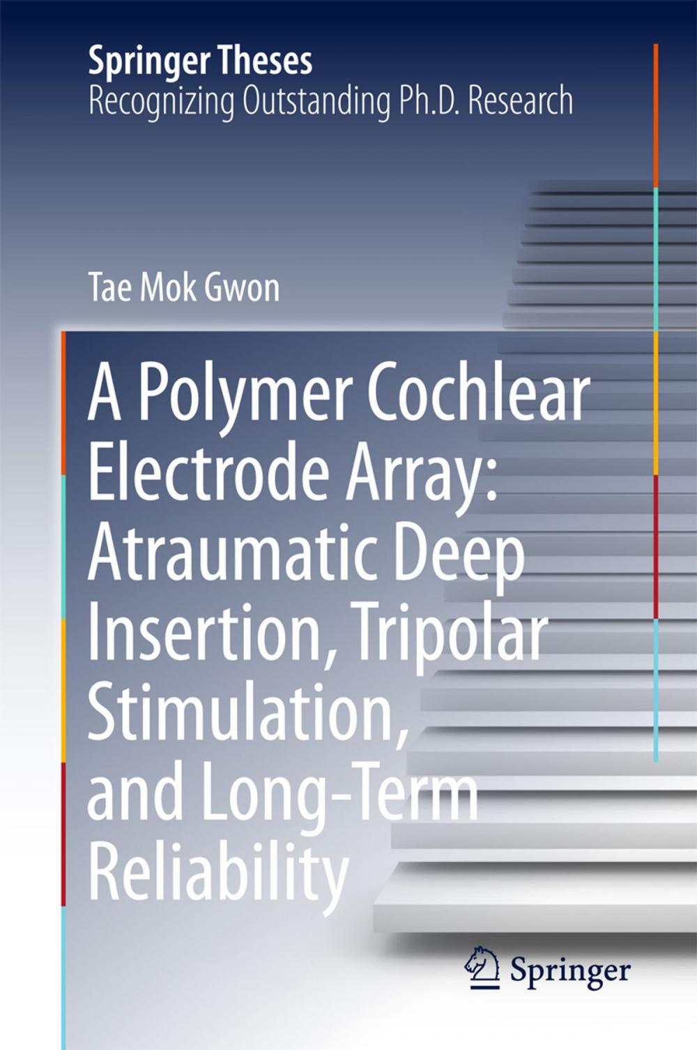 Big bigCover of A Polymer Cochlear Electrode Array: Atraumatic Deep Insertion, Tripolar Stimulation, and Long-Term Reliability