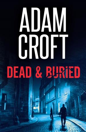 Cover of the book Dead & Buried by Adam Croft