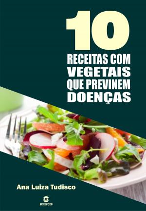 Cover of the book 10 Receitas com vegetais que previnem doenças by Charles Barrios