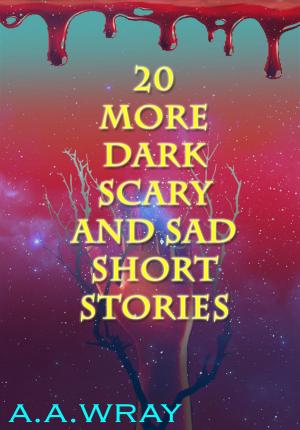 Cover of 20 More Dark, Scary, And Sad Short Stories