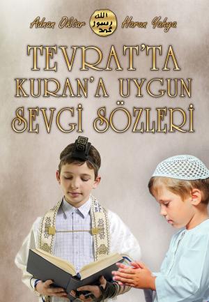 Cover of the book Tevrat'ta Kuran'a Uygun Sevgi Sözleri by Harun Yahya - Adnan Oktar