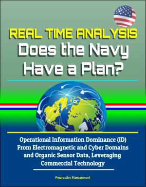 Cover of Real Time Analysis: Does the Navy Have a Plan? Operational Information Dominance (ID) From Electromagnetic and Cyber Domains and Organic Sensor Data, Leveraging Commercial Technology