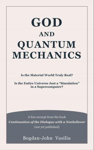 Book cover of God and Quantum Mechanics: Is the Material World Truly Real? Is the Entire Universe Just a “Simulation” in a Supercomputer?