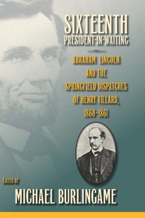 Cover of the book Sixteenth President-in-Waiting by Ronald L. Hatzenbuehler