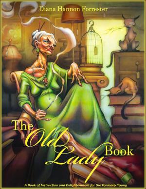 bigCover of the book The Old Lady Book - A Book of Instruction and Enlightenment for the Formerly Young by 