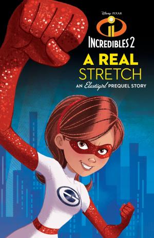 Cover of the book Incredibles 2: A Real Stretch: An Elastigirl Prequel Story by Anthony E. Zuiker