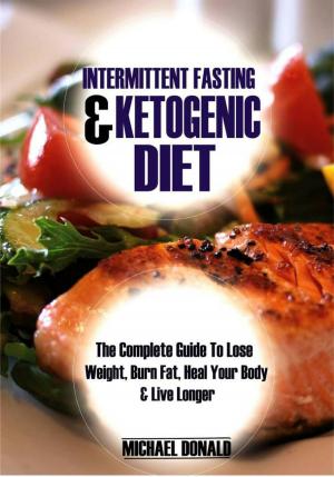 bigCover of the book Intermittent Fasting & Ketogenic Diet: The Complete Guide to Lose Weight, Burn Fat, Heal Your Body & Live Longer by 