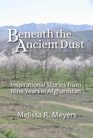 Book cover of Beneath the Ancient Dust: Inspirational Stories From Nine Years in Afghanistan