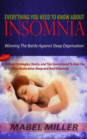 Cover of the book Everything you Need to Know About Insomnia: Winning the Battle Against Sleep Deprivation by Michelle Barbuto