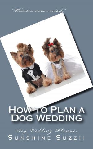 Cover of How to Plan a Dog Wedding: Dog Wedding Planner
