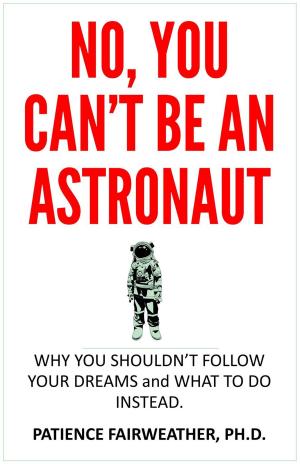 bigCover of the book No, You Can't be an Astronaut by 