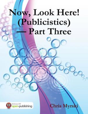 Cover of the book Now, Look Here! (Publicistics) — Part Three by Alyssa Aska