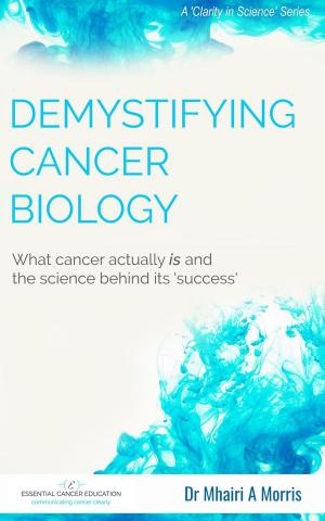 Book cover of Demystifying Cancer Biology: What cancer actually is and the science behind its 'success'