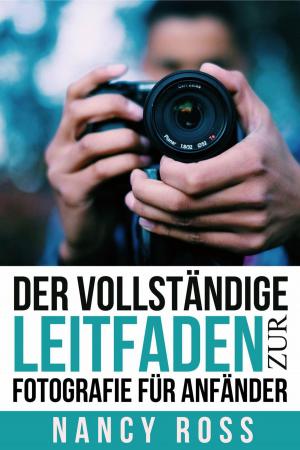 Cover of the book Der vollständige Leitfaden zur Fotografie für Anfänder by Don Evans