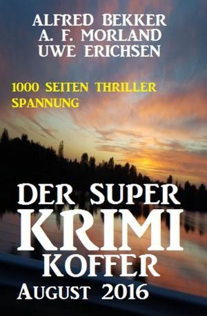 Cover of the book Der Super Krimi Koffer August 2016: 1000 Seiten Thriller Spannung by A. F. Morland