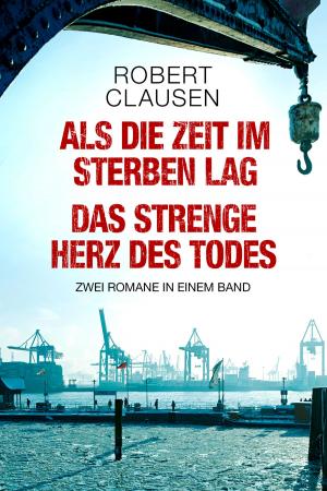 Book cover of Als die Zeit im Sterben lag / Das strenge Herz des Todes: Zwei Romane in einem Band