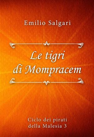 Cover of the book Le tigri di Mompracem by Emilio Salgari