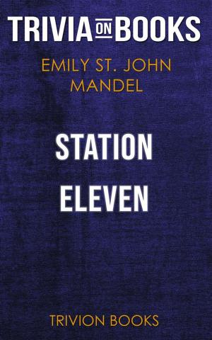 Book cover of Station Eleven by Emily St. John Mandel (Trivia-On-Books)