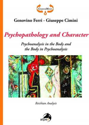 Cover of Psychopathology and Character. Psychoanalysis in the Body and the Body in Psychoanalysis. Reichian Analysis