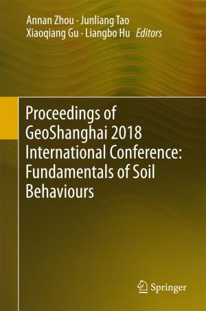 Cover of the book Proceedings of GeoShanghai 2018 International Conference: Fundamentals of Soil Behaviours by Brijesh Verma, Ligang Zhang, David Stockwell