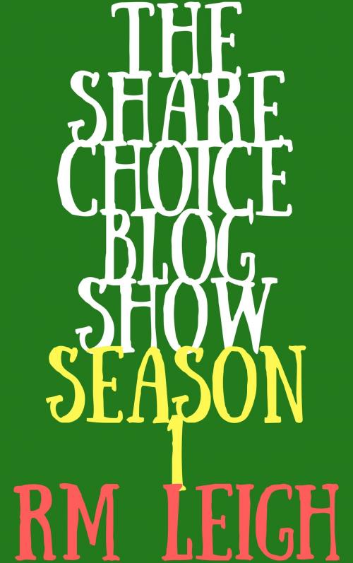 Cover of the book The Sharechoice Blog Show: Season 1 by RM LEIGH, RM LEIGH