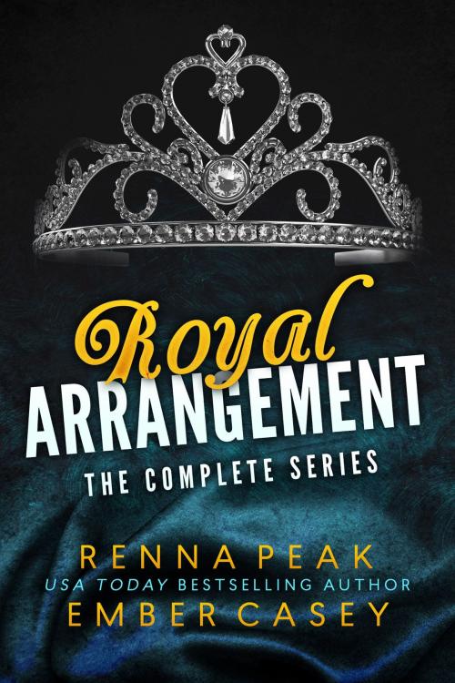 Cover of the book Royal Arrangement: The Complete Series by Renna Peak, Ember Casey, Casey Peak Publishing, LLC