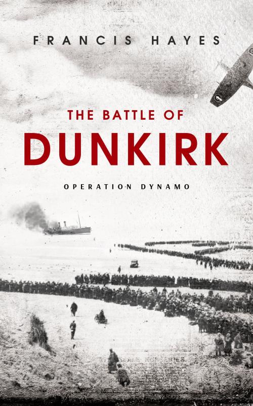 Cover of the book The Battle of Dunkirk by Francis Hayes, Lone Stone Publishing