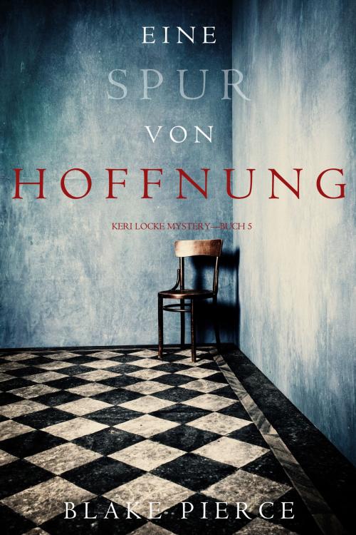 Cover of the book Eine Spur von Hoffnung (Keri Locke Mystery—Buch 5) by Blake Pierce, Blake Pierce