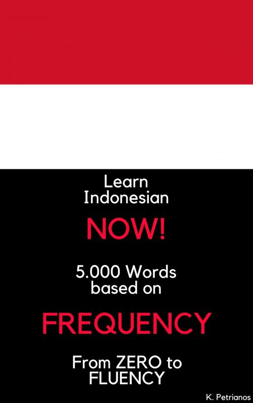 Cover of the book Learn Indonesian NOW! by Konstantinos Petrianos, Konstantinos Petrianos