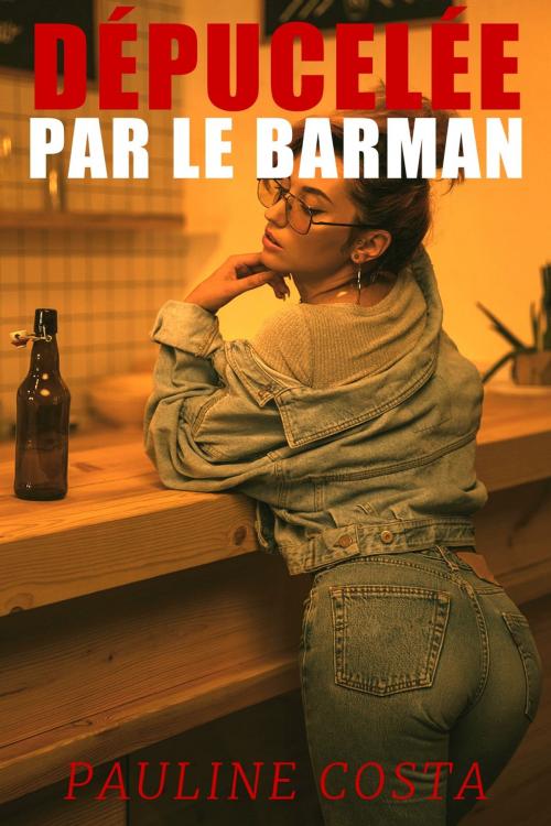 Cover of the book Dépucelée par le Barman by Pauline Costa, Pauline Costa