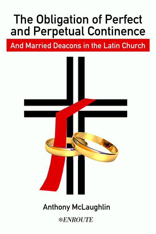 Cover of the book The Obligation of Perfect and Perpetual Continence and Married Deacons in the Latin Church by Anthony McLaughlin, ENROUTE