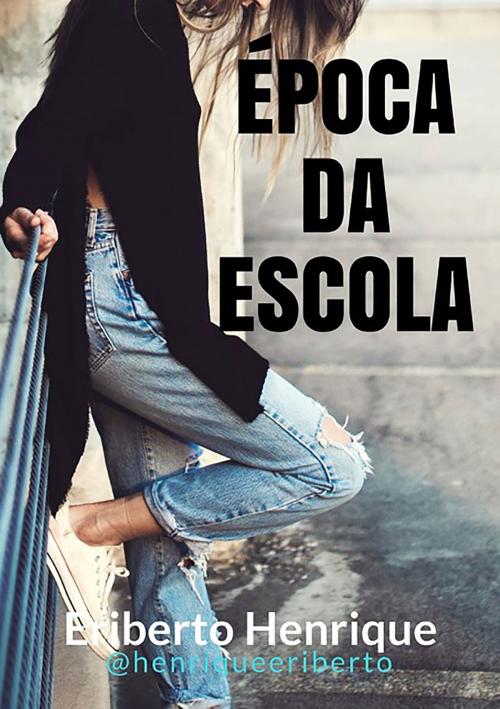 Cover of the book Época Da Escola by Eriberto Henrique, Clube de Autores