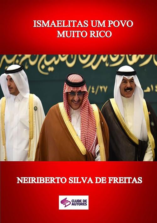 Cover of the book Ismaelitas Um Povo Muito Rico by Neiriberto Silva De Freitas, Clube de Autores