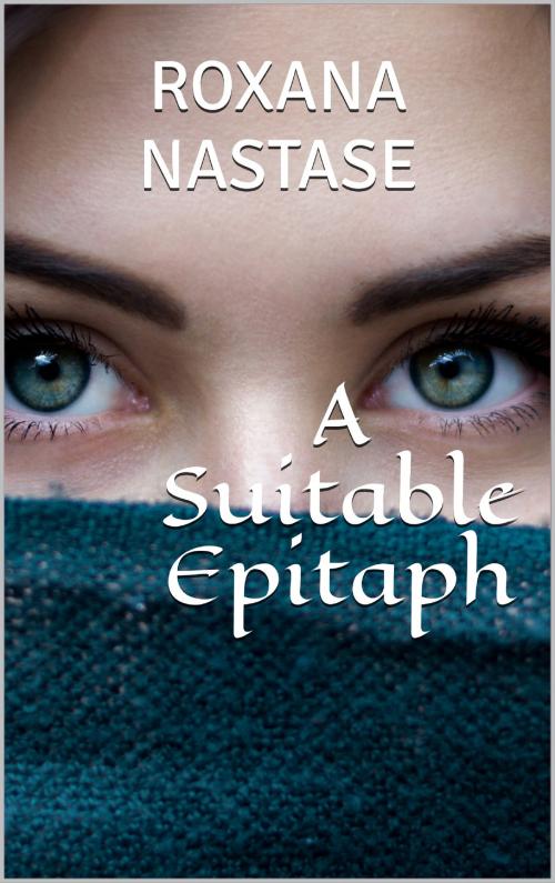 Cover of the book A Suitable Epitaph by Roxana Nastase, PublishDrive