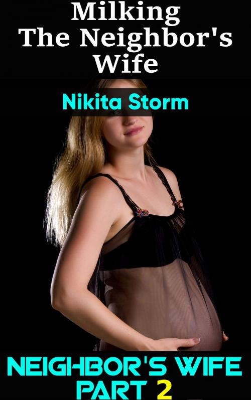 Cover of the book Milking The Neighbor's Wife by Nikita Storm, PublishDrive