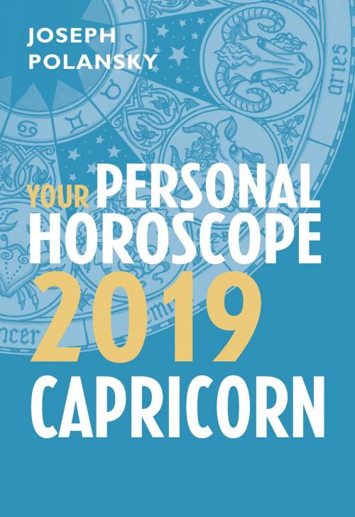 Cover of the book Capricorn 2019: Your Personal Horoscope by Joseph Polansky, HarperCollins Publishers