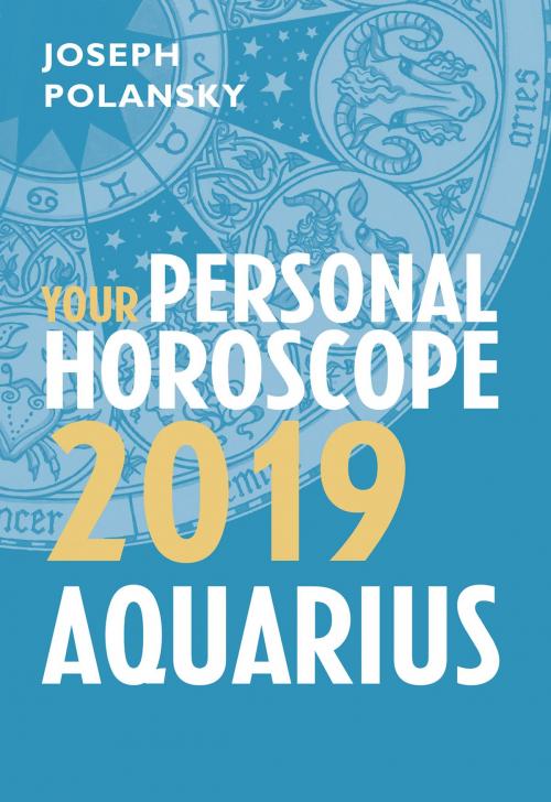 Cover of the book Aquarius 2019: Your Personal Horoscope by Joseph Polansky, HarperCollins Publishers