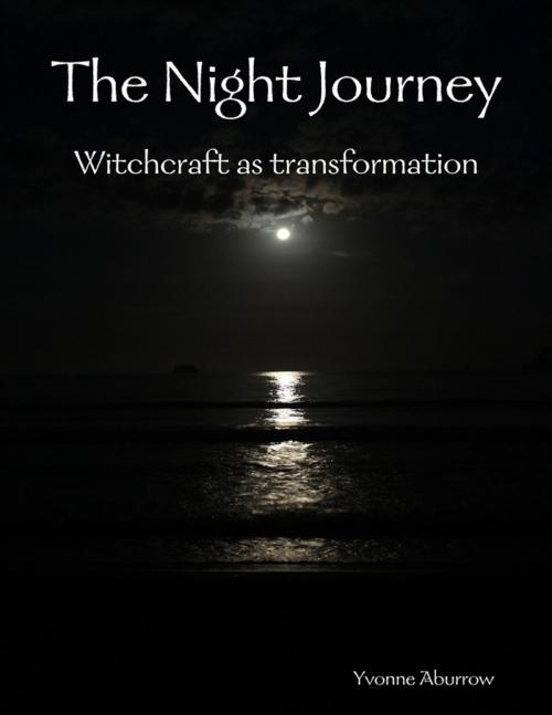 Cover of the book The Night Journey: Witchcraft As Transformation by Yvonne Aburrow, Lulu.com