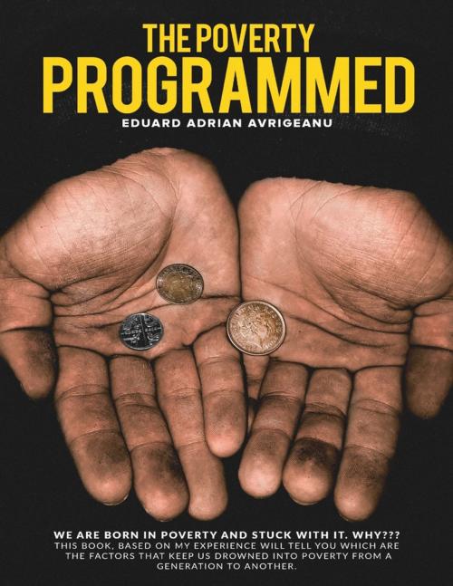 Cover of the book The Poverty Programmed by Eduard Adrian Avrigeanu, Lulu.com