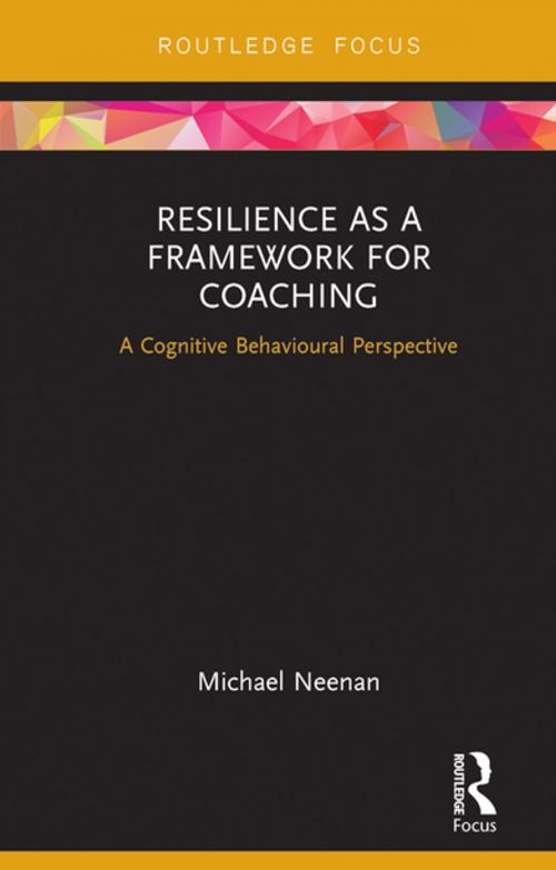 Cover of the book Resilience as a Framework for Coaching by Michael Neenan, Taylor and Francis