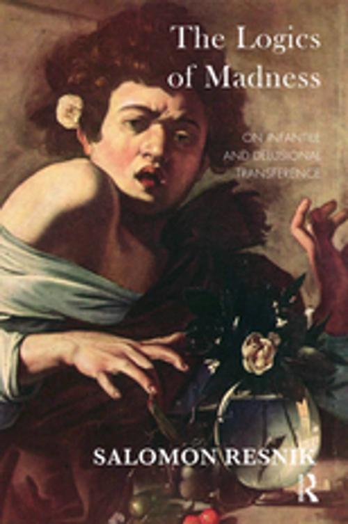 Cover of the book The Logics of Madness by Salomon Resnik, Taylor and Francis