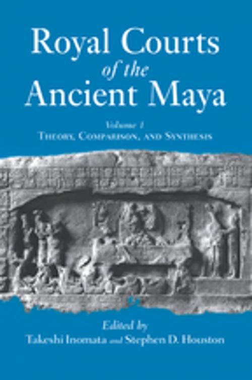 Cover of the book Royal Courts Of The Ancient Maya by Takeshi Inomata, Taylor and Francis