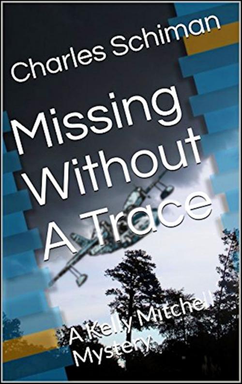 Cover of the book Missing Without A Trace: A Kelly Mitchell Mystery by Charles Schiman, Charles Schiman