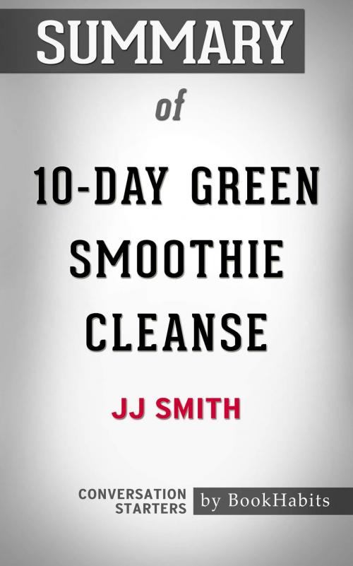 Cover of the book Summary of 10-Day Green Smoothie Cleanse by JJ Smith | Conversation Starters by Paul Adams, Cb