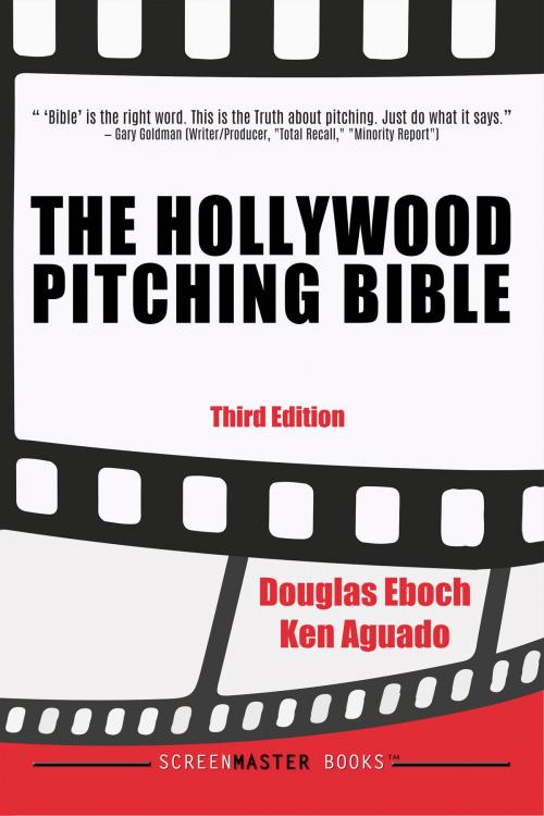 Cover of the book The Hollywood Pitching Bible 3rd Edition by Douglas Eboch, Ken Aguado, Douglas Eboch