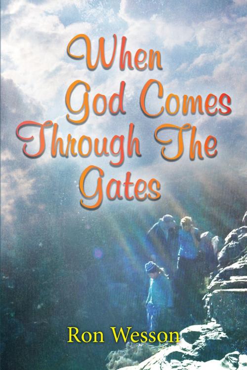 Cover of the book When God Comes Through The Gates by Ron Wesson, Ron Wesson